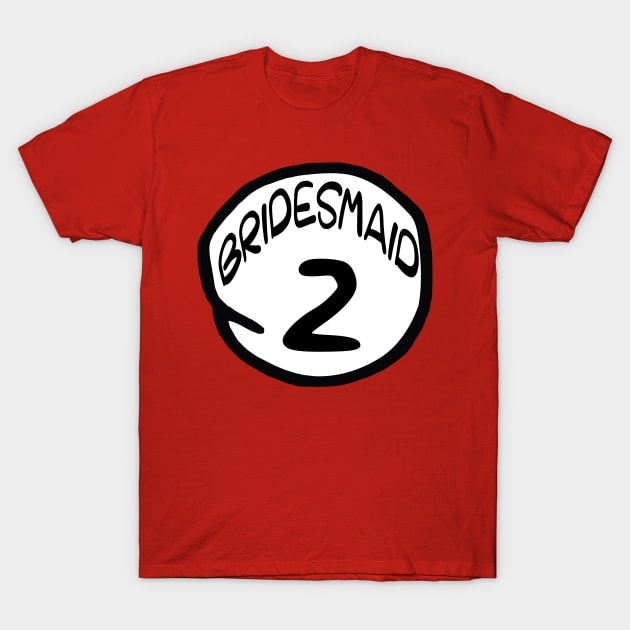 Bridesmaid 2 T-Shirt by masciajames